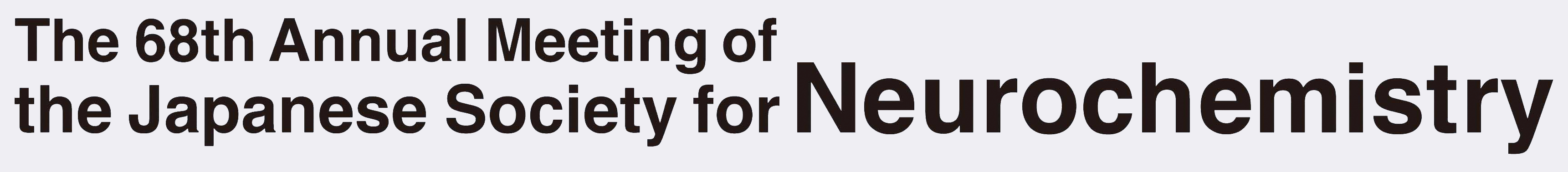The 68th Annual Meeting of the Japanese Society for Neurochemistry