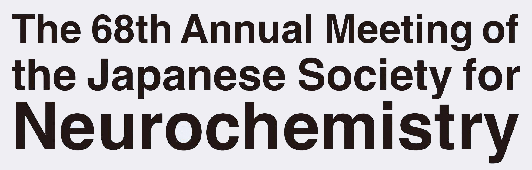 The 68th Annual Meeting of the Japanese Society for Neurochemistry